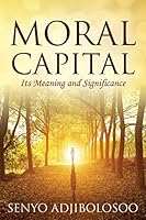 Moral Capital: Its Meaning and Significance 1478762365 Book Cover