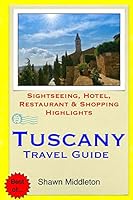 Tuscany Travel Guide: Sightseeing, Hotel, Restaurant & Shopping Highlights 150889146X Book Cover
