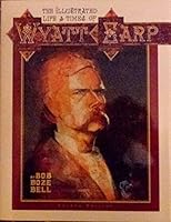 The Illustrated Life and Times of Wyatt Earp 0963954946 Book Cover