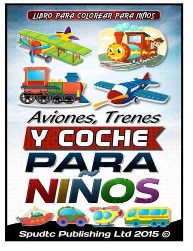 Aviones, Trenes Y Coche para niños: Libro para colorear para niños Aviones, Trenes Y Coche para niños: Libro para colorear para niños