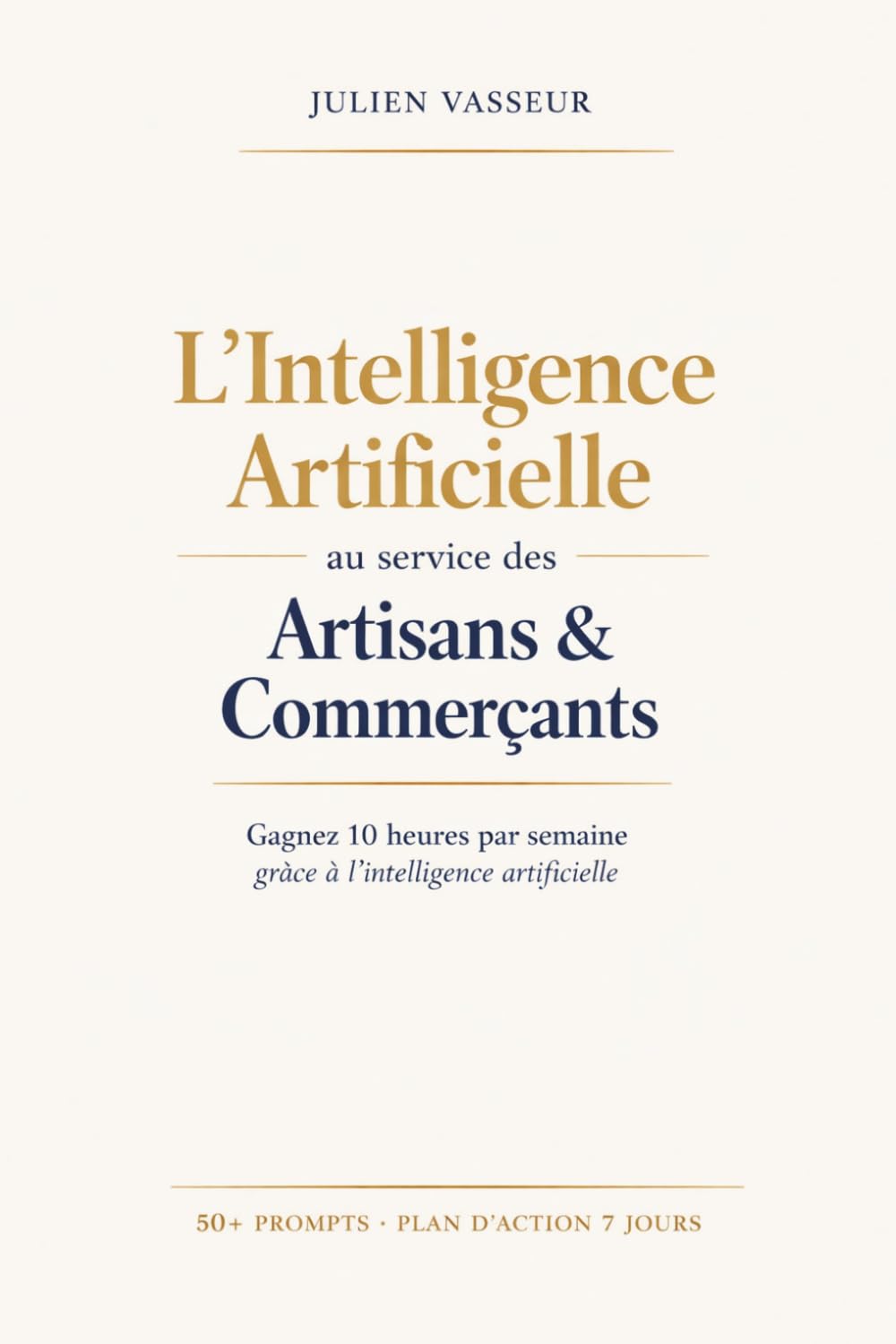 L'Intelligence Artificielle au service des Artisans & Commerçants: Gagnez 10 heures par semaine grâce à l’intelligence artificielle même si vous n’y connaissez rien