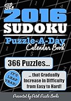 The 2016 Sudoku Puzzle-A-Day Calendar Book: 366 Puzzles (It's Leap Year) that Gradually Increase in Difficulty from Easy to Hard! 1515040771 Book Cover