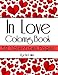 In Love - 50 Valentines Pages Coloring Book: Lovers Hearts, Kisses, Love Note, Loving Texts – For Adults