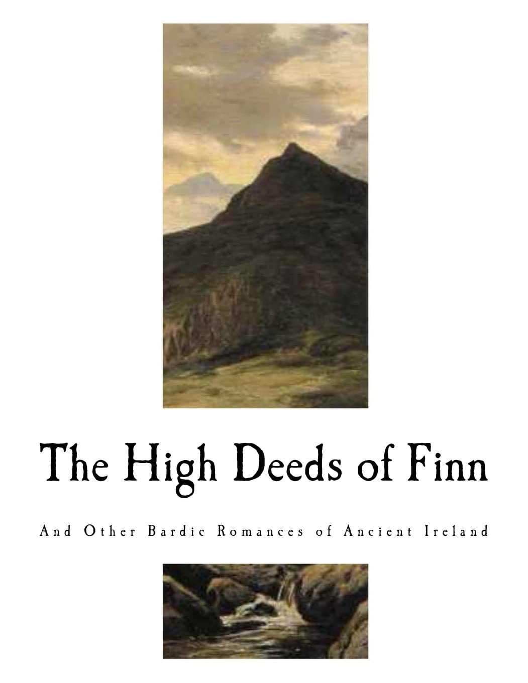 The High Deeds of Finn: And Other Bardic Romances of Ancient Ireland (Irish History)