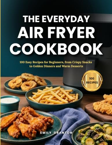 The Everyday Air Fryer Cookbook: 100 Easy Recipes for Beginners, from Crispy Snacks to Golden Dinners and Warm Desserts (The Everyday Kitchen) image 2