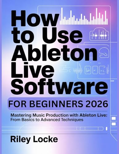 How to Use Ableton Live Software for Beginners 2026: Mastering Music Production with Ableton Live: From Basics to Advanced Techniques