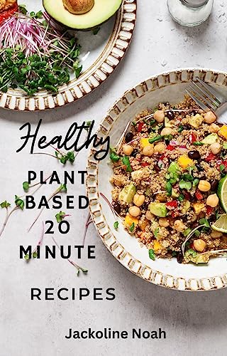 Healthy plant based 20 minute recipes (English Edition)