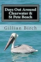 Days Out Around Clearwater & St Pete Beach (Days Out in Florida) (Volume 6) 1507818319 Book Cover