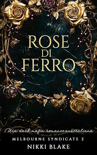Rose di Ferro: Una dark mafia romance australiana (Melbourne Syndicate Vol. 2)