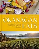 Okanagan Eats: Signature Chefs’ Recipes from British Columbia’s Wine Valleys