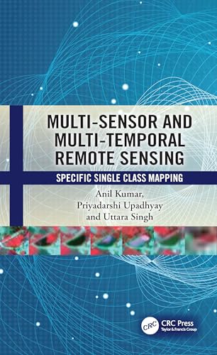 Multi-sensor and Multi-temporal Remote Sensing: Specific Single Class Mapping view 2