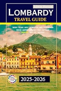Lombardy Travel Guide 2025-2026: Discover iconic landmarks, lively traditions, expert tips for a remarkable northern Italian adventure with detailed maps (Echoes of Europe Travel Guide)