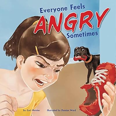 Everyone Feels Angry Sometimes: Everyone Has Feelings