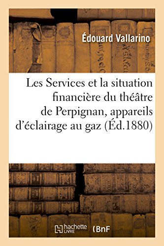 Les Services et la situation financière du théâtre de Perpignan, appareils d'éclairage au gaz (Sciences Sociales) (French Edition)