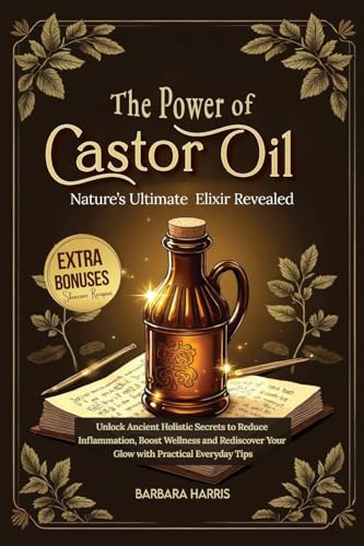 The Hidden Power of Castor Oil: Nature’s Ultimate Elixir Revealed: Unlock Ancient Holistic Secrets to Reduce Inflammation, Boost Wellness and Rediscover Your Glow with Practical Everyday Tips image 4