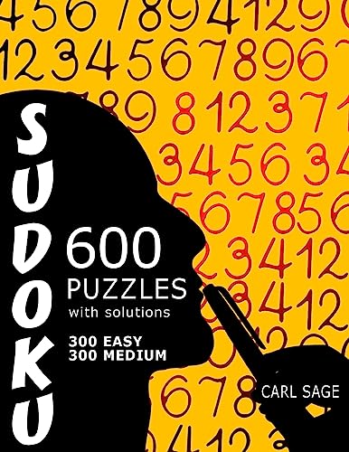 600 Sudoku Puzzles. 300 Easy and 300 Medium, with solutions. (Sudoku Sage)