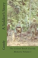 A Soldier's Story: The Colonel Butch Cassidy Memoirs Volume I (The Colonel Butch Cassidy Memoirds) 0692936785 Book Cover