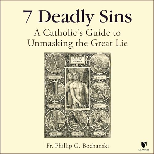 7 Deadly Sins: A Catholic's Guide to Unmasking the Great Lie Audiolibro Por Philip G. Bochanski arte de portada