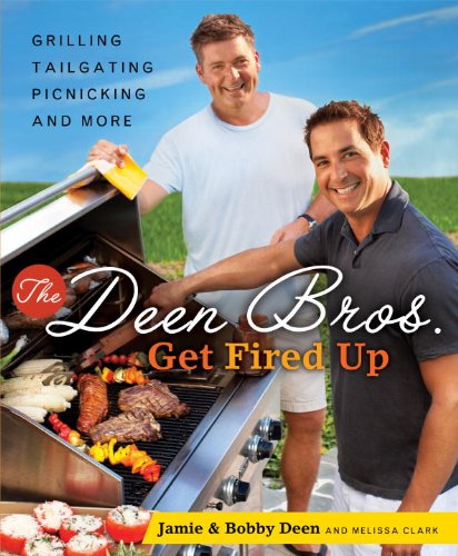 The Deen Bros. Get Fired Up: Grilling, Tailgating, Picnicking, And More: A Cookbook #TOP5