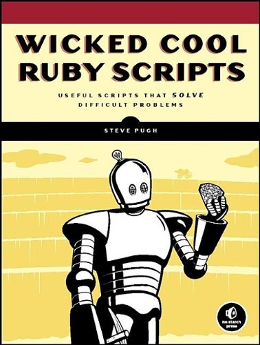 Wicked Cool Ruby Scripts: Useful Scripts That Solve Difficult Problems ...