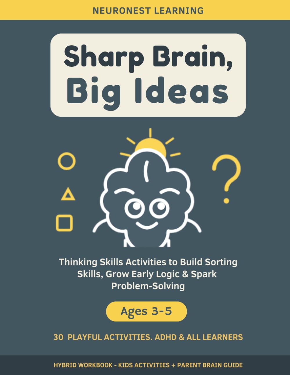 Sharp Brain, Big Ideas - Thinking Skills Activities for Kids Ages 3–5: 30 Playful Activities to Build Sorting Skills, Grow Early Logic, and Spark Problem-Solving (ADHD & All Learners)