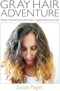 Gray Hair Adventure: Things I Learned About Life When I Stopped Dyeing My Hair