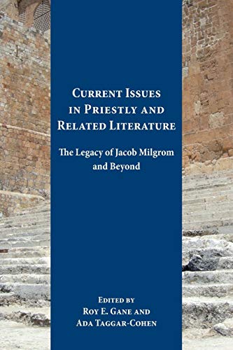 Current Issues in Priestly and Related Literature: The Legacy of Jacob Milgrom and Beyond (Resources for Biblical Study)