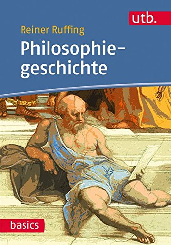 Philosophiegeschichte (utb basics, Band 4387) Philosophiegeschichte (utb basics, Band 4387)