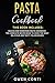 Pasta Cookbook: This Book Includes: Sauces and Homemade Pasta Cookbook. The Complete Recipe Book to Cook the Most Delicious and Tasty Italian Dishes