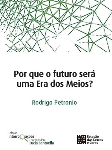 Por que o Futuro Será Uma Era dos Meios?