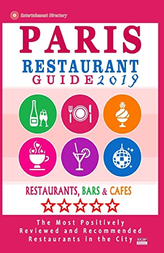 Paris Restaurant Guide 2019: Best Rated Restaurants in Paris, France - 1000 restaurants, bars and cafés recommended for visitors, 2019
