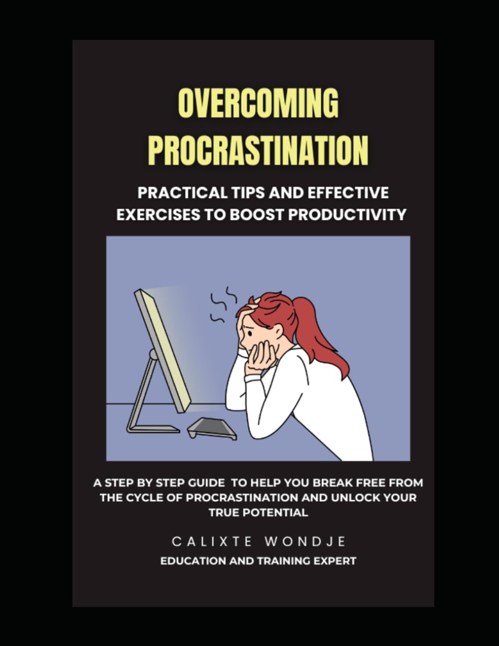 OVERCOMING PROCRASTINATION: PRACTICAL TIPS AND EFFECTIVE EXERCISES TO BOOST PRODUCTIVITY