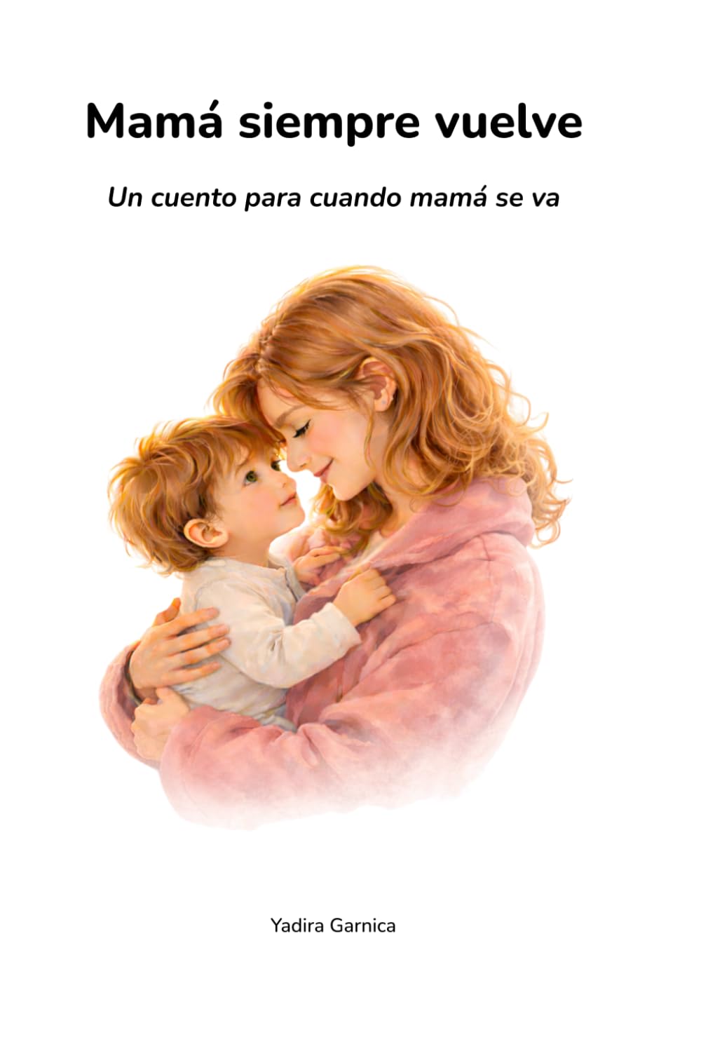 Mamá siempre vuelve: Un cuento para cuando mamá se va (Historias que abrazan el corazón)