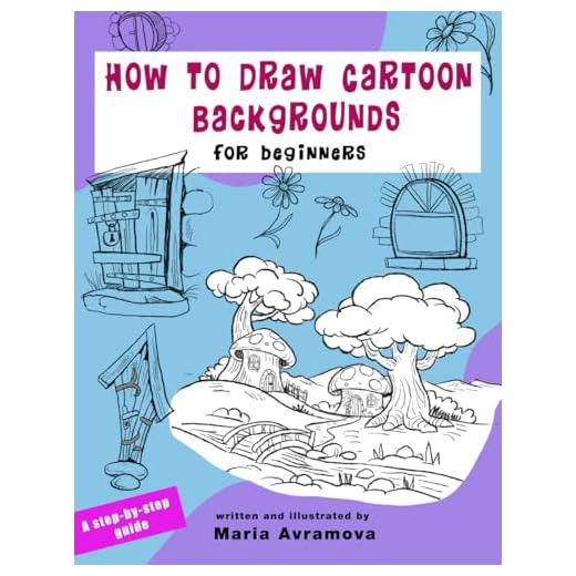 How To Draw Cartoon Backgrounds: Simple Step-by-Step Techniques for Drawing Houses, Streets, Landscapes, and Cartoon Worlds (The How to Draw for Beginners Series)