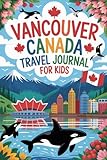 Vancouver Canada Travel Journal for Kids: With Prompts to Record Your Big Adventures