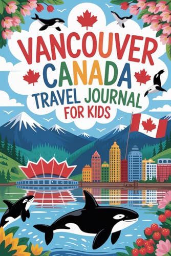 Vancouver Canada Travel Journal for Kids: With Prompts to Record Your Big Adventures