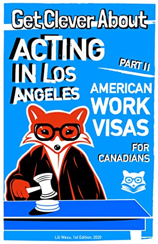  Get Clever About Acting In Los Angeles Part 2: American Work Visas (English Edition) Livre eBook France