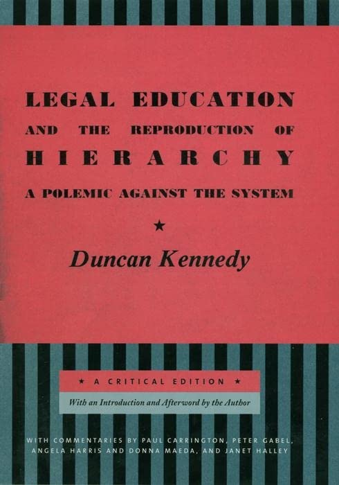 Legal Education and the Reproduction of Hierarchy: A Polemic Against the System (Critical America, 56)