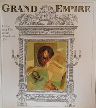 Unknown Binding Grand Empire: Virtue and vice in the Napoleonic era Book