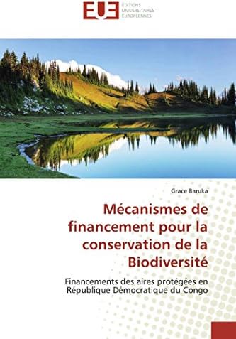 Mécanismes de financement pour la conservation de la Biodiversité: Financements des aires protégées en République Démocratique du Congo (Omn.Univ.Europ.) (French Edition)