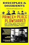 Disciples & Dissidents: The Prison Writings of the Prince of Peace Plowshares