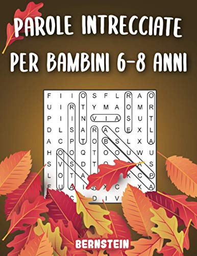 Parole intrecciate per bambini 6-8 anni: 200 Parole intrecciate - Con soluzioni & caratteri grandi - Divertimento per le vacanze (Italian Edition)