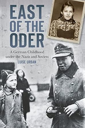 East of the Oder: A German Childhood Under the Nazis and Soviets Illustrated Edition book cover