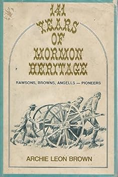 141 years of Mormon heritage;: Rawsons, Browns, Angells--pioneers