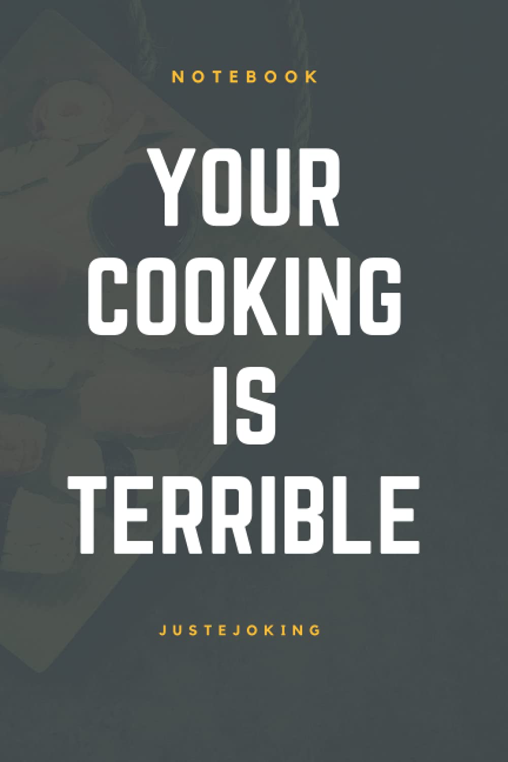your cooking is terrible: notebook gift to joke with your wife friend mom dad