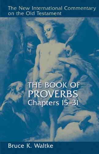 Proverbs 15-31 CE (New International Commentary on the Old Testament): Chapters 15-31 (The New International Commentary on the Old Testament)