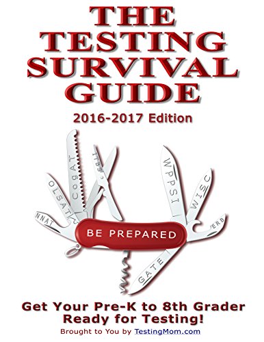 The Testing Survival Guide for OLSAT ® Test, CogAT ® Test, KBIT ™-2, Test ITBS ® Test, WPPSI ™ Test, GATE Test, Stanford-Binet ® Test and More