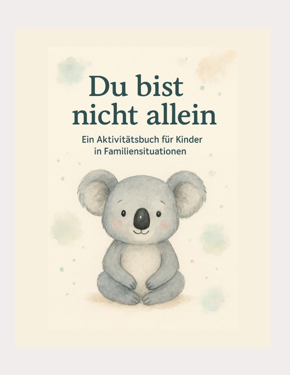 Du bist nicht allein: Ein Mitmachbuch für Kinder über Gefühle, Mut, Ruhe und Selbstwert