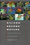 Silicon Second Nature : Culturing Artificial Life in a Digital World