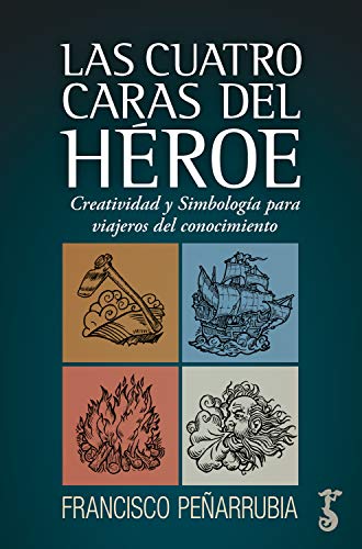 Las cuatro caras del héroe: Creatividad y Simbolismo para viajeros del conocimiento